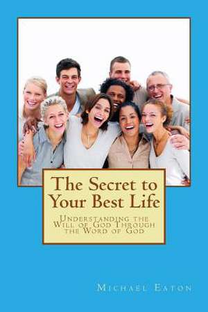 The Secret to Your Best Life de Michael Eaton