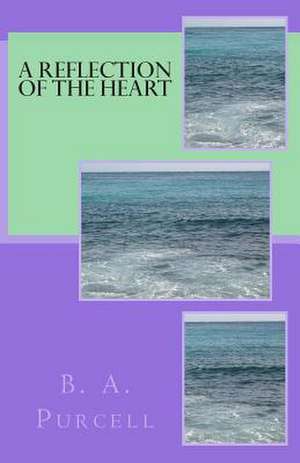 A Reflection of the Heart de B. a. Purcell