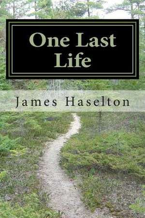 One Last Life de MR James C. Haselton