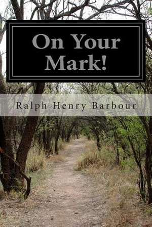 On Your Mark! de Ralph Henry Barbour