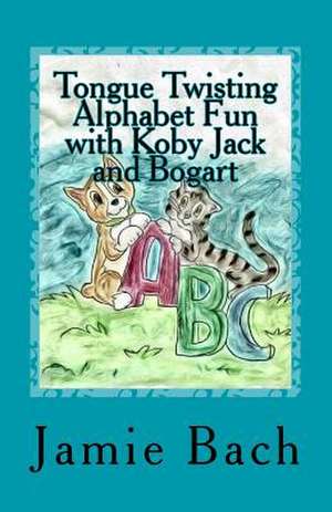 Tongue Twisting Alphabet Fun with Koby Jack and Bogart de Jamie M. Bach