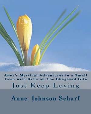 Anne's Mystical Adventures in a Small Town with Riffs on the Bhagavad Gita de Mrs Anne Johnson Scharf