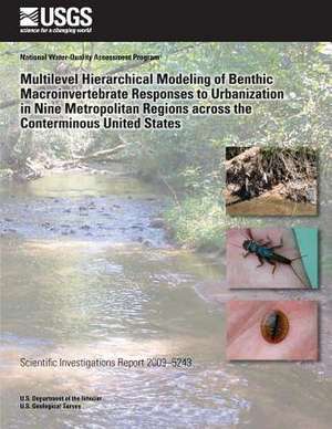 Multilevel Hierarchical Modeling of Benthic Macroinvertebrate Responses to Urbanization in Nine Metropolitan Regions Across the Conterminous United St de U. S. Department of the Interior