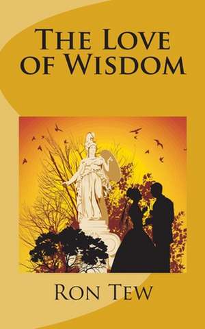 The Love of Wisdom de Ron Tew