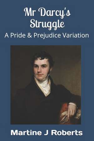 MR Darcy's Struggle de Martine J. Roberts