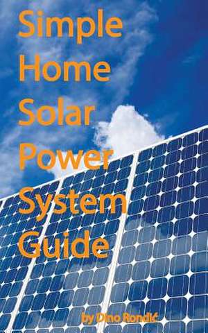 Simple Home Solar Power System Guide de Dino Rondic