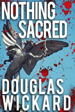 Nothing Sacred de Douglas Wickard