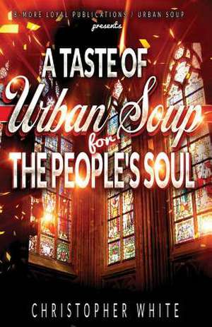 A Taste of Urban Soup for the Peoples Soul de Christopher White