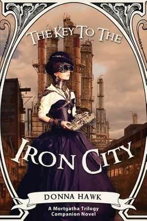 The Key to the Iron City de Donna Hawk