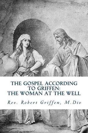 The Gospel According to Griffen de Rev Robert G. Griffen