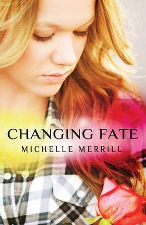 Changing Fate de Michelle Merrill