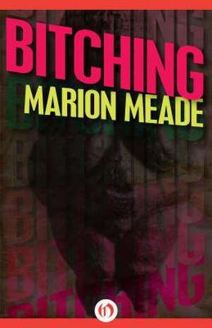 Bitching de Marion Meade