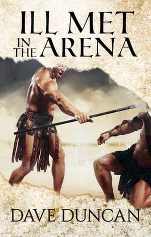 Ill Met in the Arena de Dave Duncan