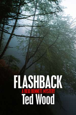 Flashback: A Reid Bennett Mystery de Ted Wood