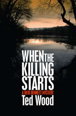 When the Killing Starts: A Reid Bennett Mystery de Ted Wood