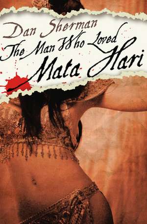 The Man Who Loved Mata Hari: Twelve Classic Tales from the World of Wall Street de Dan Sherman