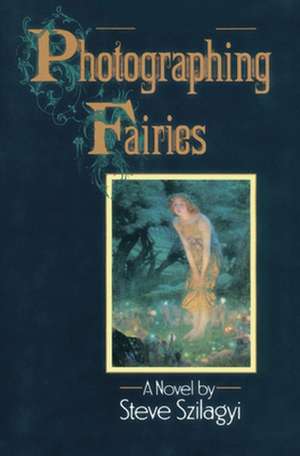 Photographing Fairies de Steve Szilagyi