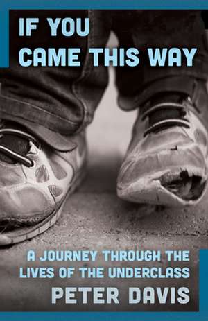 If You Came This Way: A Journey Through the Lives of the Underclass de Peter Davis