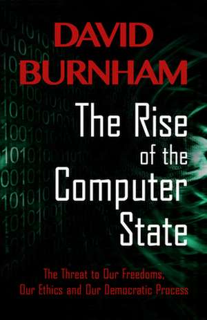 The Rise of the Computer State: The Threat to Our Freedoms, Our Ethics and Our Democratic Process de David Burnham