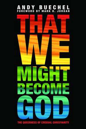 That We Might Become God de Andy Buechel