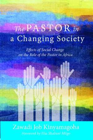 The Pastor in a Changing Society de Zawadi Job Kinyamagoha