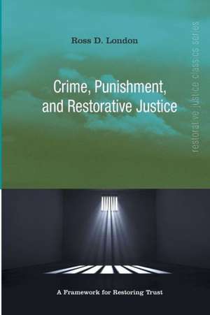 Crime, Punishment, and Restorative Justice de Ross London