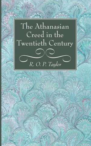 The Athanasian Creed in the Twentieth Century de R. O. P. Taylor