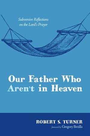 Our Father Who Aren't in Heaven de Robert S. Turner