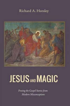 Jesus and Magic de Richard A. Horsley