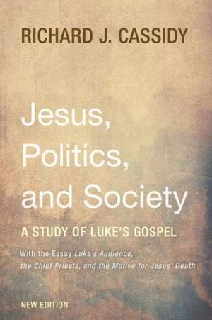 Jesus, Politics, and Society de Richard J. Cassidy