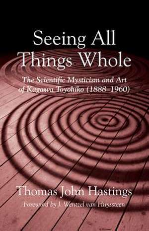 Seeing All Things Whole de Thomas John Hastings