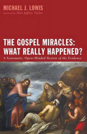 The Gospel Miracles: What Really Happened? de Michael J. Lowis