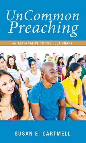 UnCommon Preaching de Susan Cartmell