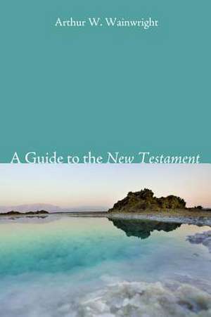 A Guide to the New Testament de Arthur W. Wainwright