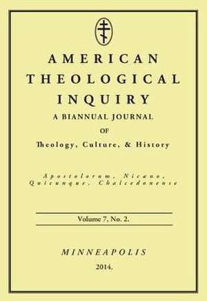 American Theological Inquiry, Volume Seven, Issue Two: A Biannual Journal of Theology, Culture, and History de Gannon Murphy