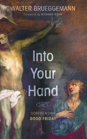 Into Your Hand de Walter Brueggemann