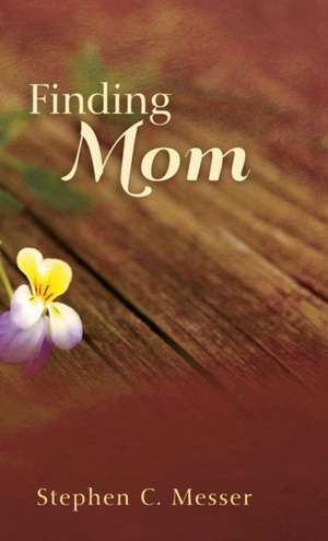 Finding Mom de Steve C. Messer