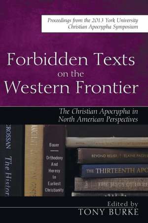 Forbidden Texts on the Western Frontier: The Christian Apocrypha from North American Perspectives de Christoph Markschies