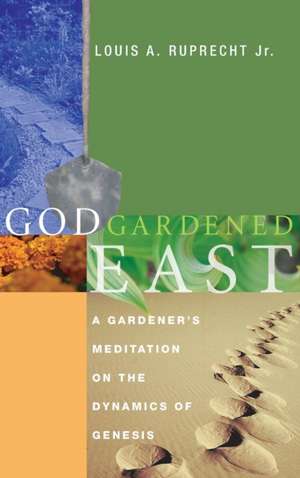 God Gardened East de Louis A. Jr. Ruprecht