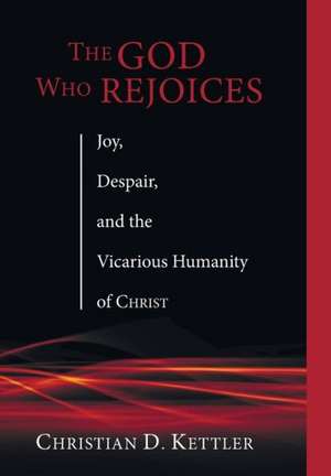 The God Who Rejoices: Reading John Through the Eyes of Thomas de Christian D. Kettler