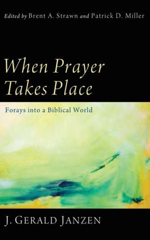 When Prayer Takes Place de J. Gerald Janzen