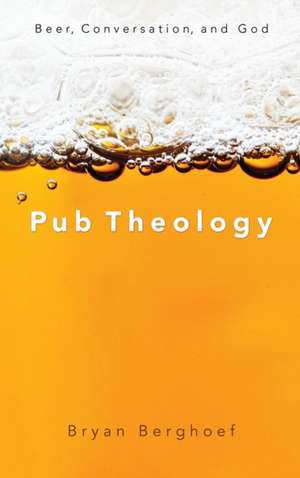 Pub Theology de Bryan Berghoef
