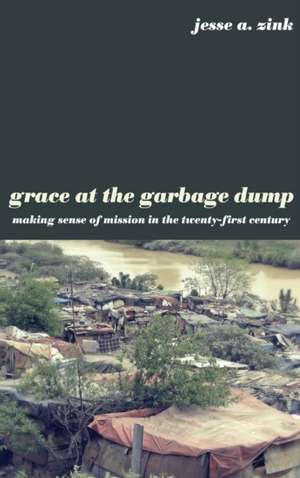 Grace at the Garbage Dump de Jesse A. Zink