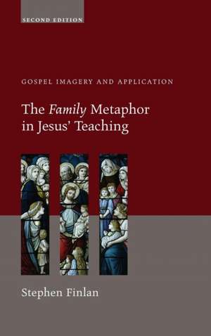 The Family Metaphor in Jesus' Teaching, Second Edition de Stephen Finlan