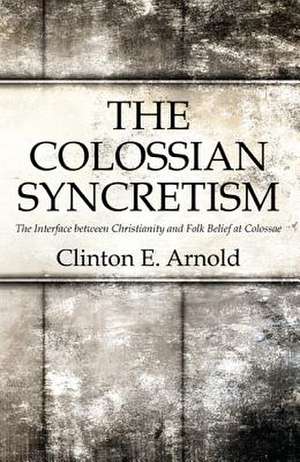 The Colossian Syncretism de Clinton Arnold