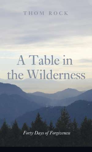 A Table in the Wilderness de Thom Rock