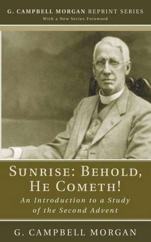 Sunrise: Behold, He Cometh! de G. Campbell Morgan