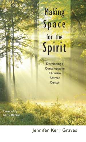 Making Space for the Spirit de Jennifer Kerr Graves