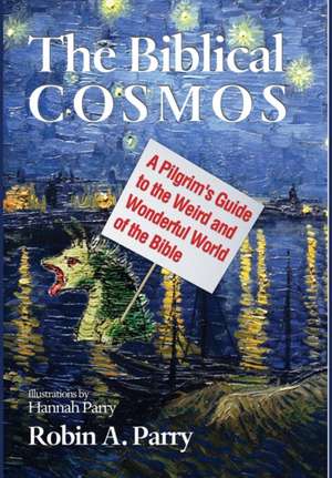 The Biblical Cosmos de Robin A. Parry