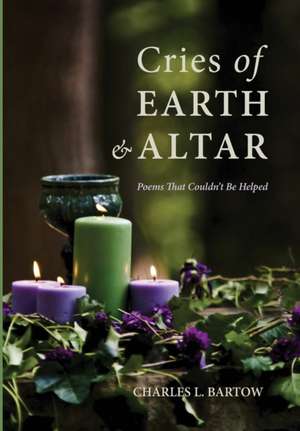 Cries of Earth and Altar de Charles L. Bartow